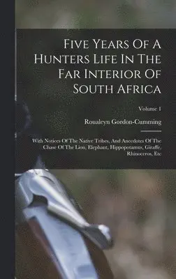 Roualeyn Gordon-Cumming - Five Years Of A Hunters Life In The Far Interior Of South Africa, Inbunden. Tillgänglighet: Lägg i varukorg
