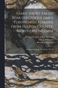 Giant Short-faced Bear (Arctodus Simus Yukonensis) Remains From Fulton County, Northern Indiana