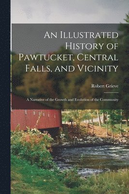 Robert Grieve - Illustrated History of Pawtucket, Central Falls, and Vicinity, Häftad