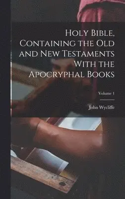 John D. Wycliffe - Holy Bible, Containing the Old and New Testaments With the Apocryphal Books; Volume 1, Inbunden. Tillgänglighet: Lägg i varukorg