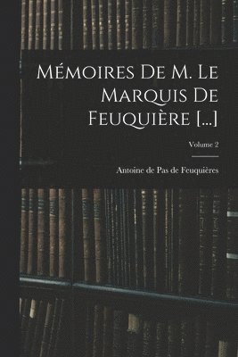 Mémoires De M. Le Marquis De Feuquière [...]; Volume 2