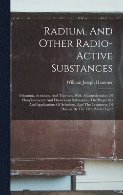 William Joseph Hammer - Radium, And Other Radio-active Substances, Inbunden. Tillgänglighet: Lägg i varukorg
