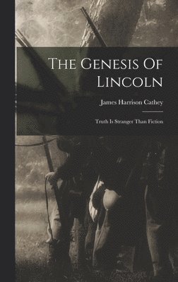 James Harrison Cathey - Genesis Of Lincoln, Inbunden