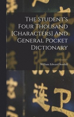 William Edward Soothill - Student's Four Thousand [characters] And General Pocket Dictionary, Inbunden