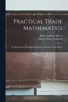 James Ambrose Moyer, Charles Henry Sampson - Practical Trade Mathematics, Häftad. Tillgänglighet: Lägg i varukorg