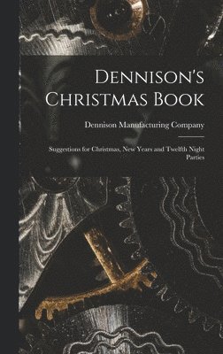 Dennison Manufacturing Company - Dennison's Christmas Book, Inbunden. Tillgänglighet: Lägg i varukorg
