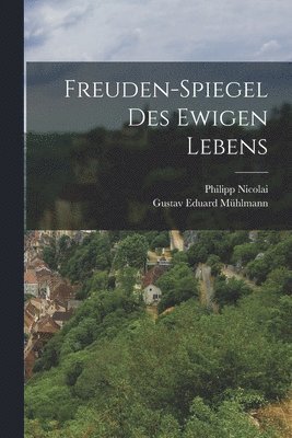 Philipp Nicolai - Freuden-Spiegel des ewigen Lebens, Häftad