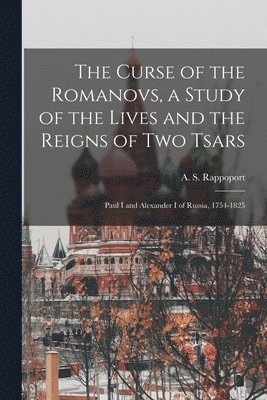 A. S. (Angelo Solomon) Rappoport - Curse of the Romanovs, a Study of the Lives and the Reigns of Two Tsars, Häftad