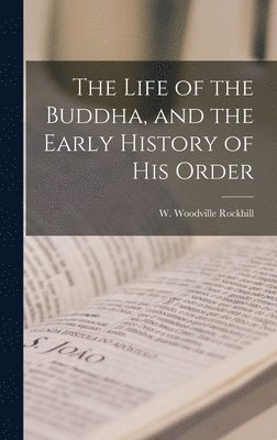 W Woodville Rockhill - Life of the Buddha, and the Early History of his Order, Inbunden