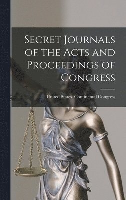 Secret Journals of the Acts and Proceedings of Congress, Inbunden
