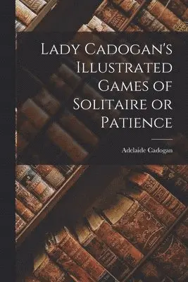 Adelaide Cadogan - Lady Cadogan's Illustrated Games of Solitaire or Patience, Häftad. Tillgänglighet: Lägg i varukorg