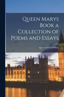 Queen of Scots Mary - Queen Marys Book a Collection of Poems and Essays, Häftad. Tillgänglighet: Lägg i varukorg
