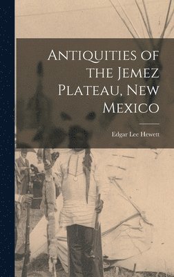Edgar Lee Hewett - Antiquities of the Jemez Plateau, New Mexico, Inbunden