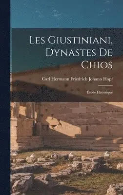 Carl Hermann Friedrich Johann Hopf - Les Giustiniani, Dynastes De Chios, Inbunden. Tillgänglighet: Lägg i varukorg