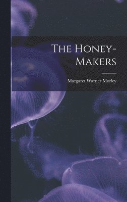 Margaret Warner Morley - Honey-Makers, Inbunden. Tillgänglighet: Lägg i varukorg