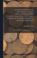 Coleccion De Leyes, Decretos Y Otros Documentos Sobre Condecoraciones Militares, Medallas Conmemorativas, Moneda Metalica