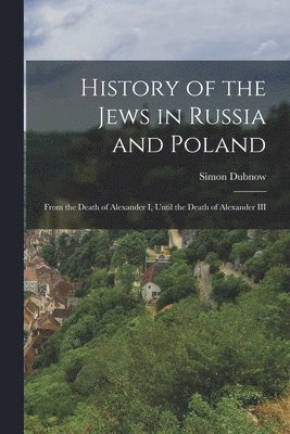 Simon Dubnow - History of the Jews in Russia and Poland, Häftad