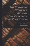 Complete Works of Michael Drayton, Now First Collection