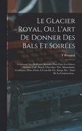 Glacier Royal, Ou, L'art De Donner Des Bals Et Soirées