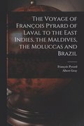 The Voyage of Francois Pyrard of Laval to the East Indies, the Maldives, the Moluccas and Brazil