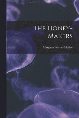 Margaret Warner Morley - Honey-Makers, Häftad. Tillgänglighet: Lägg i varukorg