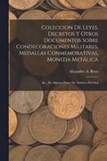 Coleccion De Leyes, Decretos Y Otros Documentos Sobre Condecoraciones Militares, Medallas Conmemorativas, Moneda Metalica