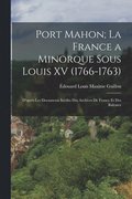 Port Mahon; La France a Minorque Sous Louis XV (1766-1763)