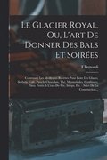 Glacier Royal, Ou, L'art De Donner Des Bals Et Soirées