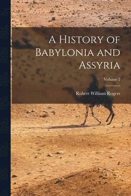 Robert William Rogers - History of Babylonia and Assyria; Volume 2, Häftad. Tillgänglighet: Lägg i varukorg