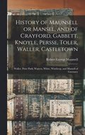 History of Maunsell or Mansel, and of Crayford, Gabbett, Knoyle, Persse, Toler, Waller, Castletown; Waller, Prior Park; Warren, White, Winthrop, and Mansell of Guernsey