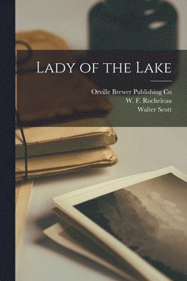Walter Scott, W F Rocheleau, Orville Brewer Publishing Co - Lady of the Lake, Häftad