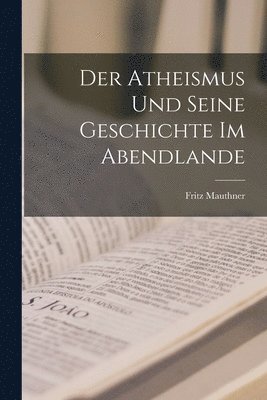 Fritz Mauthner - Atheismus und Seine Geschichte im Abendlande, Häftad