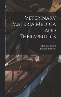 Winslow Kenelm 1863-, Eichhorn Adolph 1875- - Veterinary Materia Medica and Therapeutics, Inbunden. Tillgänglighet: Lägg i varukorg