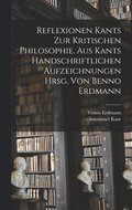 Reflexionen Kants zur kritischen Philosophie. Aus Kants handschriftlichen Aufzeichnungen hrsg. von Benno Erdmann