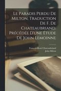 paradis perdu de Milton, traduction de F. de Chateaubriand. Prcde d'une tude de John Lemoinne