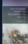 The Hudson, From the Wilderness to the Sea