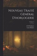 Nouveau Traité Général D'horlogerie; Volume 2