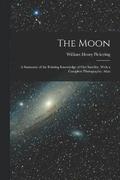 The Moon; a Summary of the Existing Knowledge of our Satellite, With a Complete Photographic Atlas
