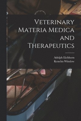 Winslow Kenelm 1863-, Eichhorn Adolph 1875- - Veterinary Materia Medica and Therapeutics, Häftad. Tillgänglighet: Lägg i varukorg