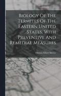 Biology Of The Termites Of The Eastern United States, With Preventive And Remedial Measures