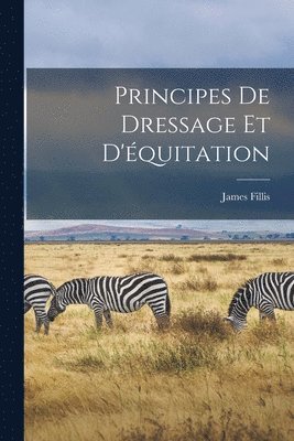 James Fillis - Principes de dressage et d'équitation, Häftad. Tillgänglighet: Lägg i varukorg
