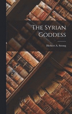 Herbert A Strong - Syrian Goddess, Inbunden. Tillgänglighet: Lägg i varukorg