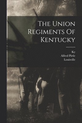 Louisville, Ky, Union Soldiers and Sailors Monument a - Union Regiments Of Kentucky, Häftad