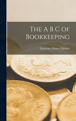 Lawrence Robert Dicksee - A B C of Bookkeeping, Inbunden