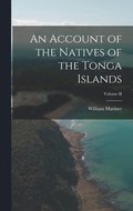 An Account of the Natives of the Tonga Islands; Volume II