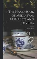 Hand Book of Mediaeval Alphabets and Devices
