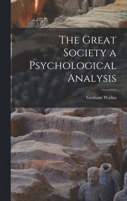 Graham Wallas - Great Society a Psychological Analysis, Inbunden