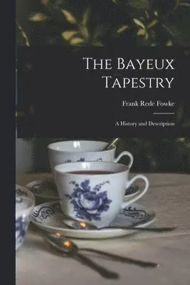 Frank Rede Fowke - Bayeux Tapestry, Häftad. Tillgänglighet: Lägg i varukorg