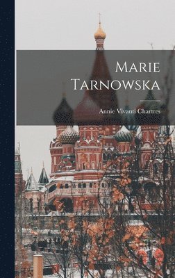 Annie Vivanti Chartres - Marie Tarnowska, Inbunden