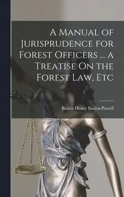 Baden Henry Baden-Powell - Manual of Jurisprudence for Forest Officers ... a Treatise On the Forest Law, Etc, Inbunden. Tillgänglighet: Lägg i varukorg